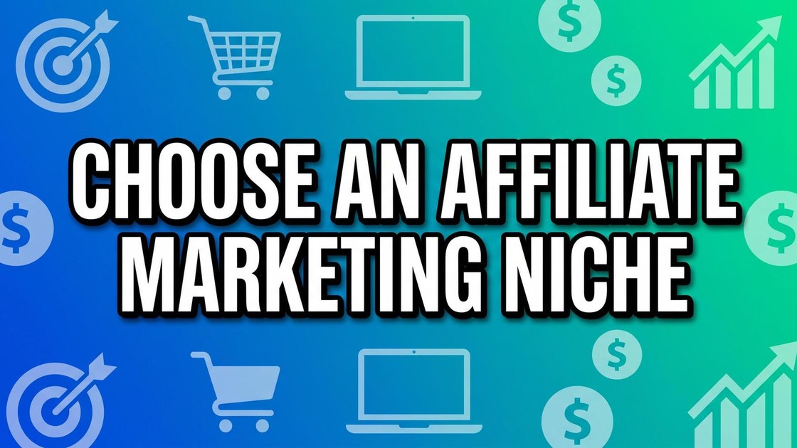 How to choose an Affiliate Marketing niche.